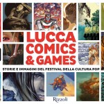 LUCCA COMICS e GAMES Storie e immagini del Festival della cultura pop