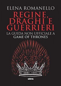 cover REGINE, DRAGHI E GUERRIERI - GUIDA NON UFFICIALE A GAME OF THRONES