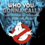 cover who-you-gonna-call-guida-alla-saga-dei-ghostbusters